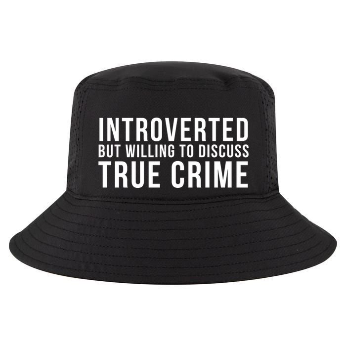 Introverted But Willing To Discuss True Crime Cool Comfort Performance Bucket Hat
