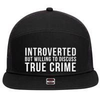 Introverted But Willing To Discuss True Crime 7 Panel Mesh Trucker Snapback Hat