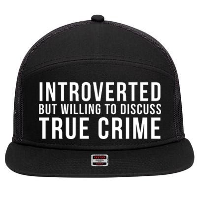 Introverted But Willing To Discuss True Crime 7 Panel Mesh Trucker Snapback Hat