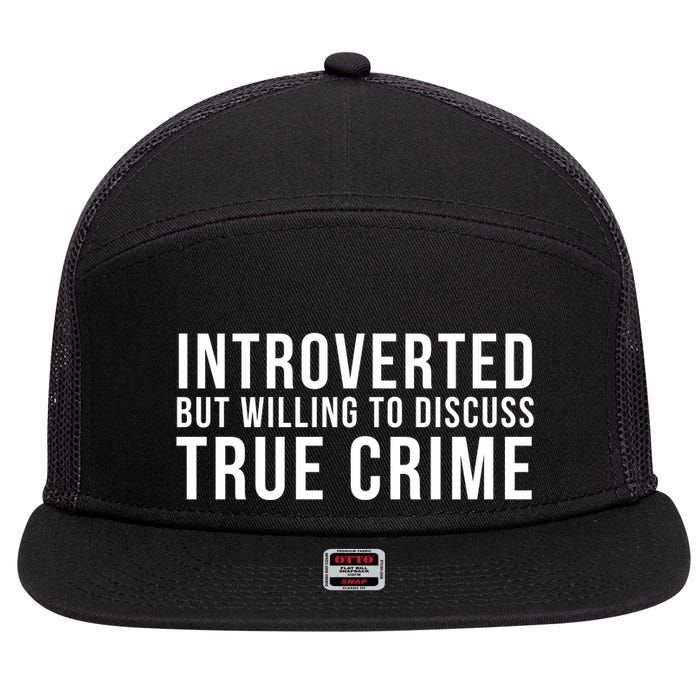Introverted But Willing To Discuss True Crime 7 Panel Mesh Trucker Snapback Hat