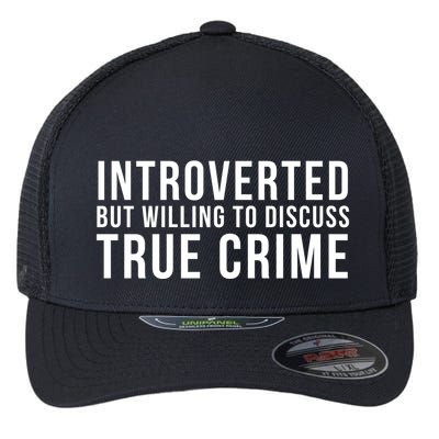 Introverted But Willing To Discuss True Crime Flexfit Unipanel Trucker Cap