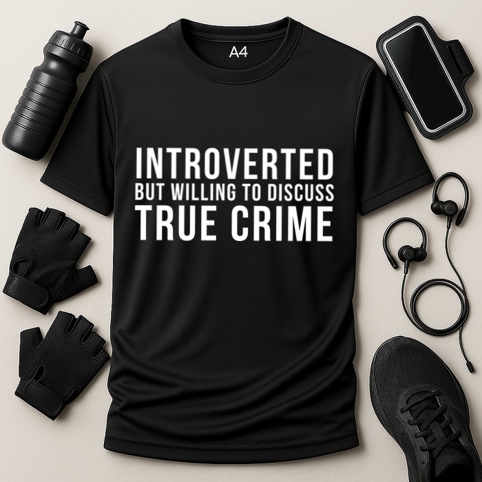 Introverted But Willing To Discuss True Crime Performance Shirt