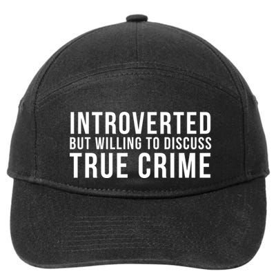 Introverted But Willing To Discuss True Crime 7-Panel Snapback Hat