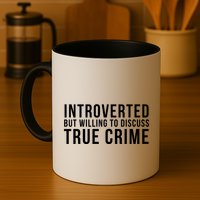 Introverted But Willing To Discuss True Crime Mug