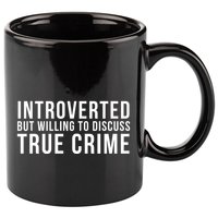 Introverted But Willing To Discuss True Crime 11oz C Handle Ceramic Mug