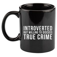 Introverted But Willing To Discuss True Crime 11oz C Handle Ceramic Mug