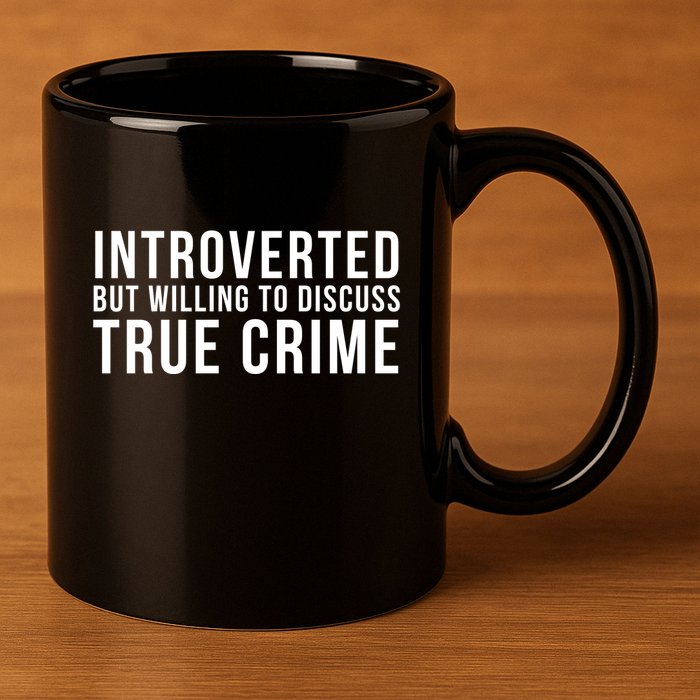 Introverted But Willing To Discuss True Crime 11oz C Handle Ceramic Mug