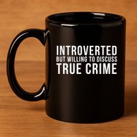 Introverted But Willing To Discuss True Crime 11oz C Handle Ceramic Mug
