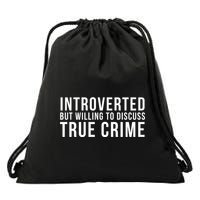 Introverted But Willing To Discuss True Crime Drawstring Bag