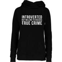 Introverted But Willing To Discuss True Crime Womens Funnel Neck Pullover Hood