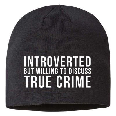 Introverted But Willing To Discuss True Crime Sustainable Beanie