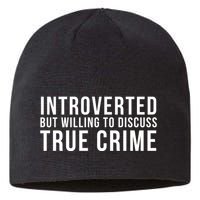 Introverted But Willing To Discuss True Crime Sustainable Beanie
