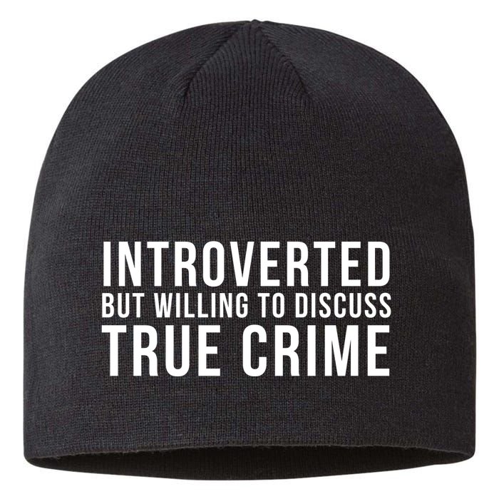 Introverted But Willing To Discuss True Crime Sustainable Beanie