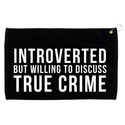 Introverted But Willing To Discuss True Crime Grommeted Golf Towel