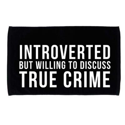 Introverted But Willing To Discuss True Crime Microfiber Hand Towel