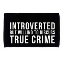 Introverted But Willing To Discuss True Crime Microfiber Hand Towel
