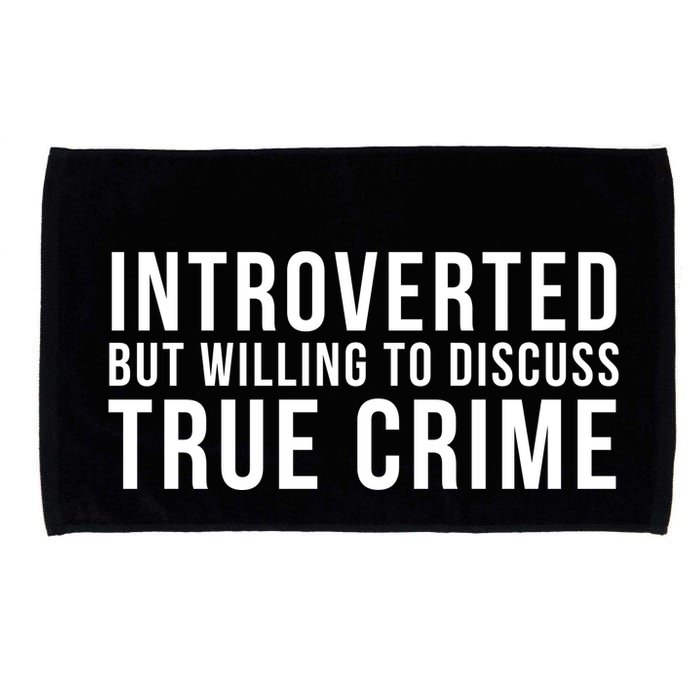 Introverted But Willing To Discuss True Crime Microfiber Hand Towel