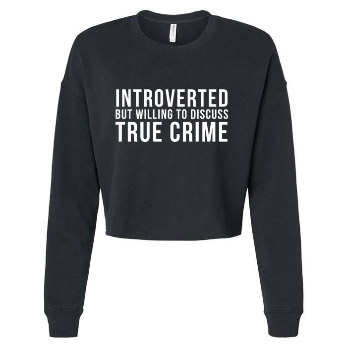 Introverted But Willing To Discuss True Crime Cropped Pullover Crew
