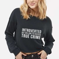 Introverted But Willing To Discuss True Crime Cropped Pullover Crew