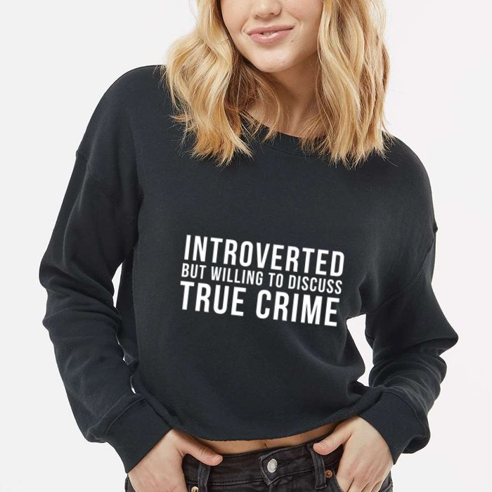 Introverted But Willing To Discuss True Crime Cropped Pullover Crew