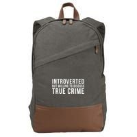 Introverted But Willing To Discuss True Crime Cotton Canvas Backpack