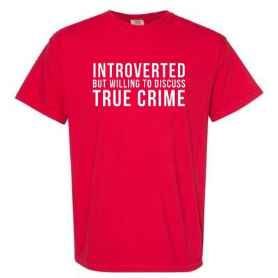 Introverted But Willing To Discuss True Crime Garment-Dyed Heavyweight T-Shirt