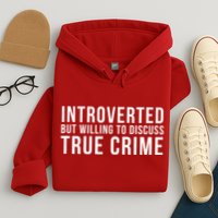 Introverted But Willing To Discuss True Crime Hoodie