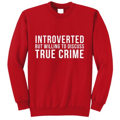 Introverted But Willing To Discuss True Crime Sweatshirt