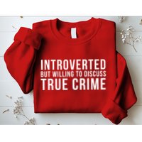 Introverted But Willing To Discuss True Crime Sweatshirt