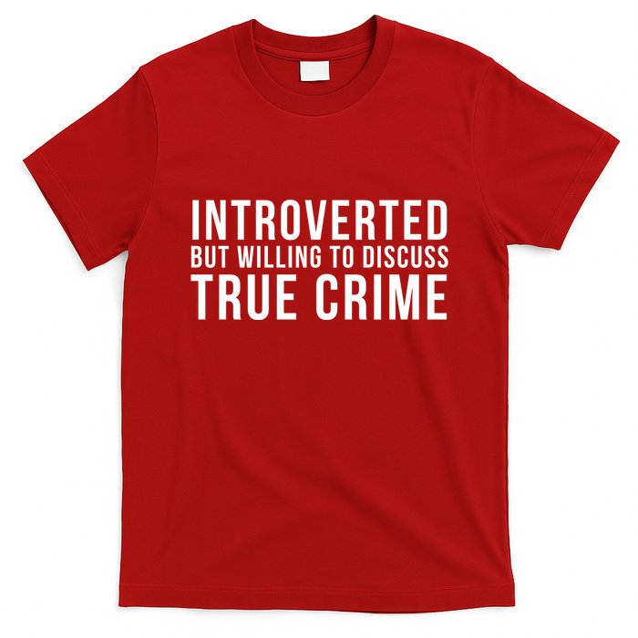 Introverted But Willing To Discuss True Crime T-Shirt