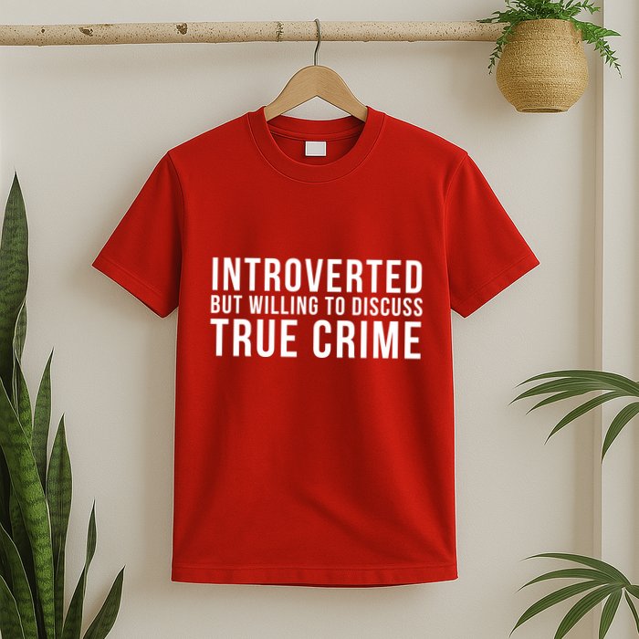Introverted But Willing To Discuss True Crime T-Shirt