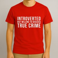 Introverted But Willing To Discuss True Crime T-Shirt