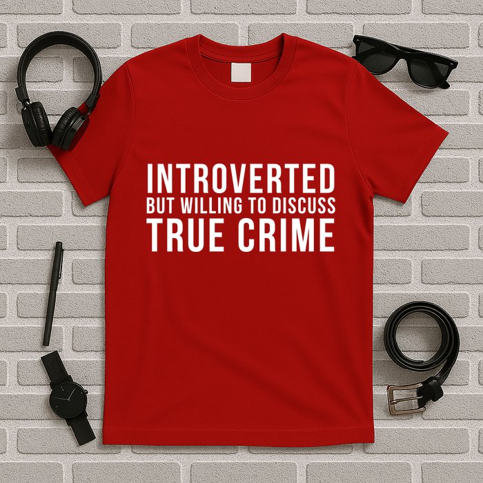 Introverted But Willing To Discuss True Crime T-Shirt