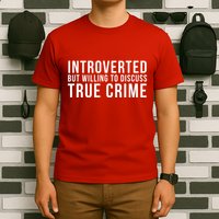 Introverted But Willing To Discuss True Crime T-Shirt