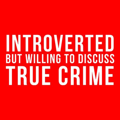 Introverted But Willing To Discuss True Crime T-Shirt