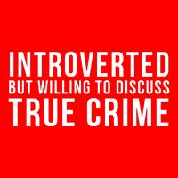 Introverted But Willing To Discuss True Crime T-Shirt