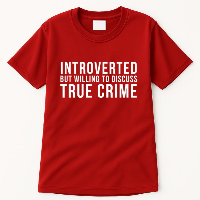 Introverted But Willing To Discuss True Crime Tall T-Shirt
