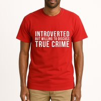 Introverted But Willing To Discuss True Crime Tall T-Shirt