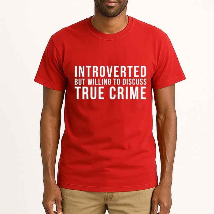 Introverted But Willing To Discuss True Crime Tall T-Shirt