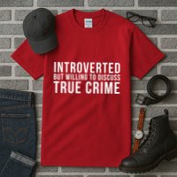 Introverted But Willing To Discuss True Crime Tall T-Shirt