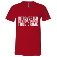 Introverted But Willing To Discuss True Crime V-Neck T-Shirt