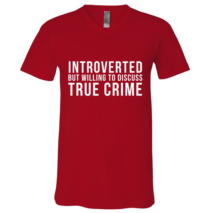 Introverted But Willing To Discuss True Crime V-Neck T-Shirt