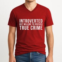 Introverted But Willing To Discuss True Crime V-Neck T-Shirt