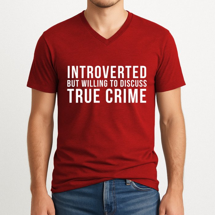 Introverted But Willing To Discuss True Crime V-Neck T-Shirt