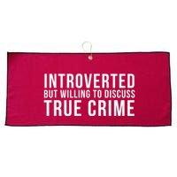 Introverted But Willing To Discuss True Crime Large Microfiber Waffle Golf Towel