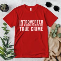 Introverted But Willing To Discuss True Crime Premium T-Shirt