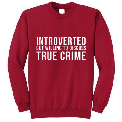 Introverted But Willing To Discuss True Crime Tall Sweatshirt