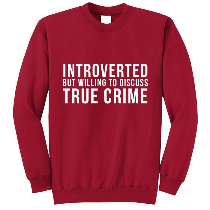 Introverted But Willing To Discuss True Crime Tall Sweatshirt