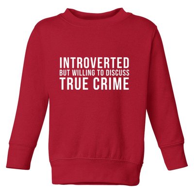 Introverted But Willing To Discuss True Crime Toddler Sweatshirt