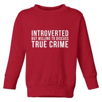 Introverted But Willing To Discuss True Crime Toddler Sweatshirt